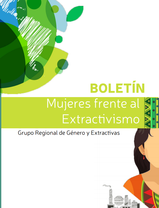 Mujeres frente al Extractivismo. Boletín del Grupo Regional de Género y Extractivas