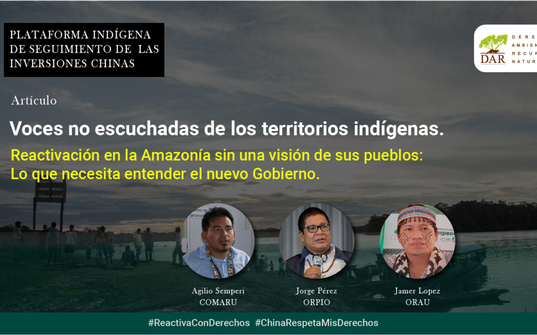 Voces no escuchadas de los territorios indígenas. Reactivación en la Amazonía sin una visión de sus pueblos: Lo que necesita entender el nuevo Gobierno.