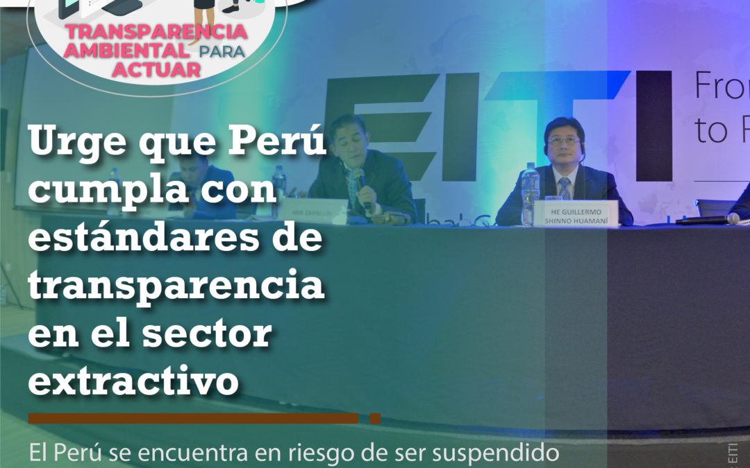 Urge que Perú cumpla con estándares de transparencia en el sector extractivo