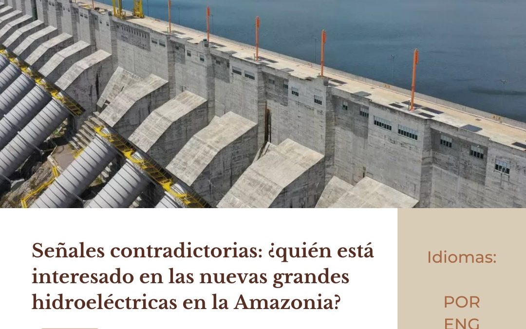 Señales contradictorias: ¿quién está interesado en las nuevas grandes hidroeléctricas en la Amazonia?