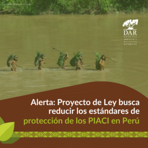 Alerta: Proyecto de Ley busca reducir los estándares de protección de los PIACI en Perú