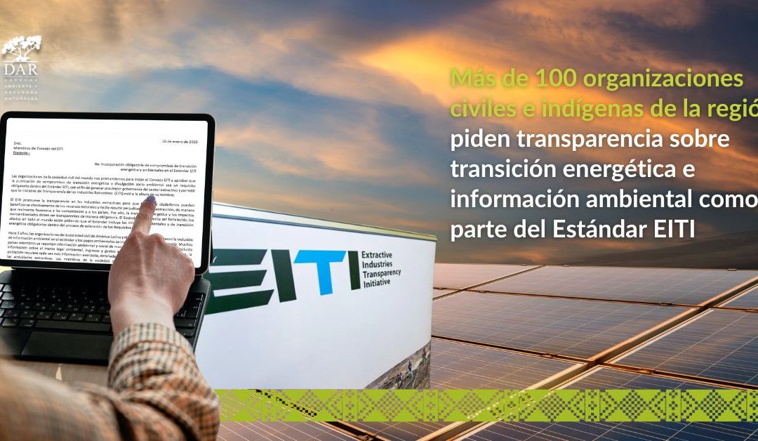Más de 100 organizaciones civiles e indígenas de la región piden transparencia sobre transición energética e información ambiental como parte del Estándar EITI