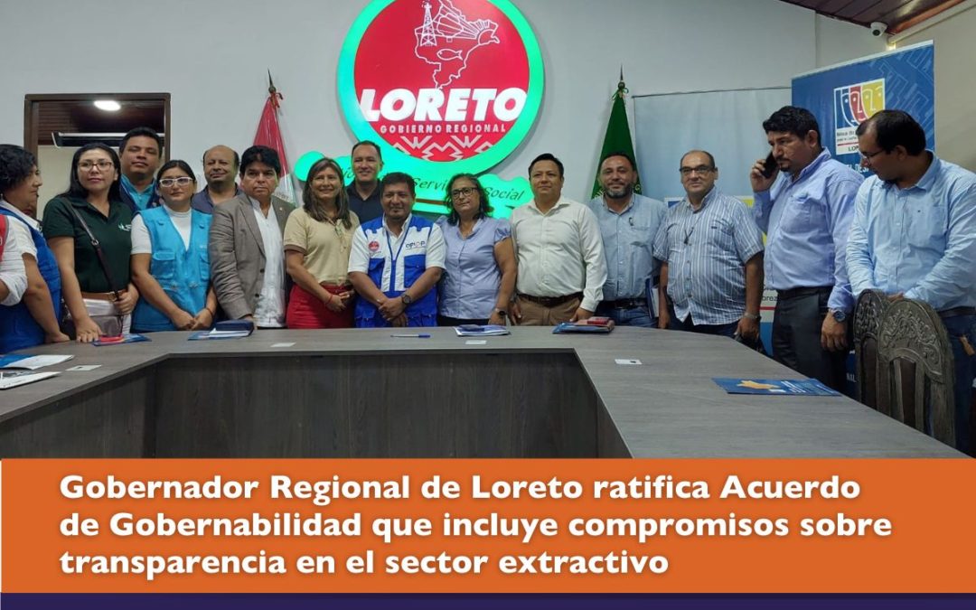 Gobernador Regional de Loreto ratifica Acuerdo de Gobernabilidad que incluye compromisos sobre transparencia en el sector extractivo