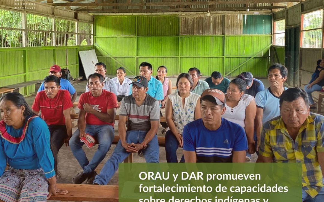 ORAU y DAR promueven fortalecimiento de capacidades sobre derechos indígenas y transparencia en Loreto