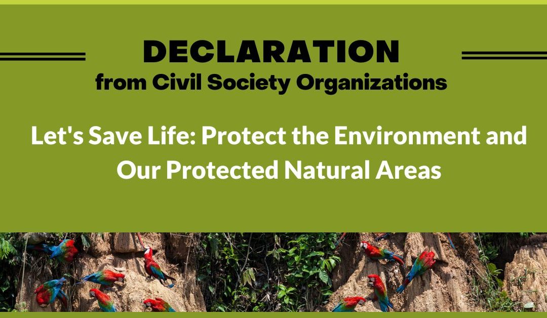 DECLARATION FROM CIVIL SOCIETY ORGANIZATIONS.  Let’s Save Life: Protect the Environment and Our Protected Natural Areas