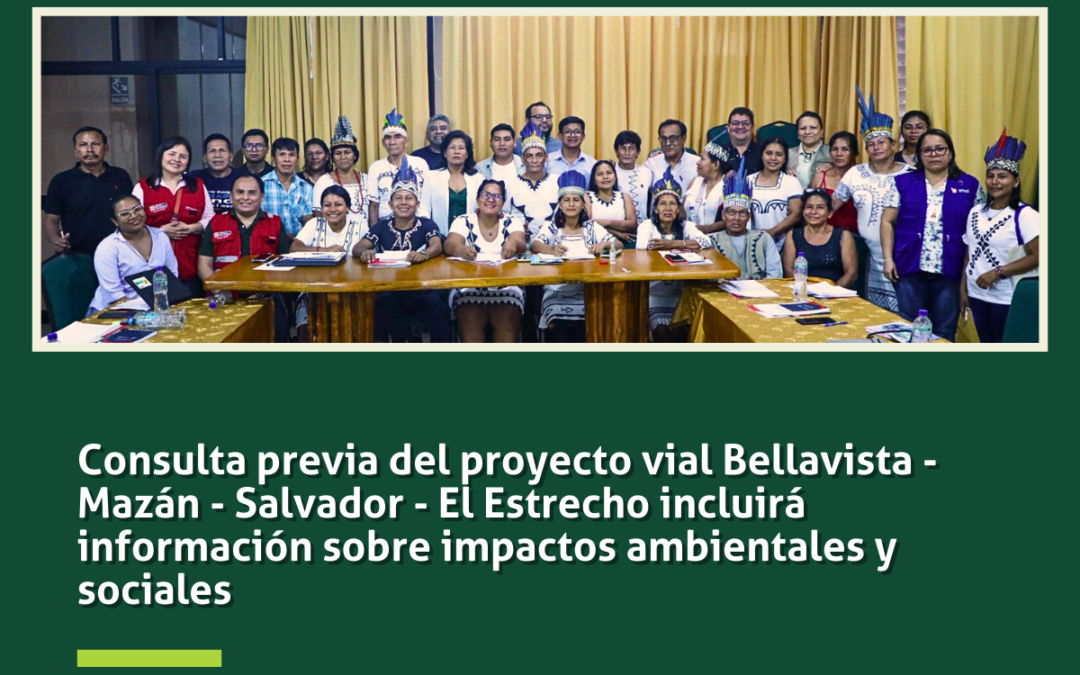 Consulta previa del proyecto vial Bellavista – Mazán – Salvador – El Estrecho incluirá información sobre impactos ambientales y sociales